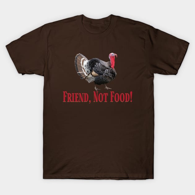 Turkeys Make Great Friends and Friends are NOT Food! T-Shirt by TJWDraws